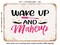 DECORATIVE METAL SIGN - Wake Up and Makeup - Vintage Rusty Look